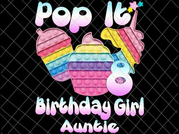 Birthday girl pop it 8th png, 8th birthday gir png, auntie pop it birthday girl png, birthday girl png, pop it png t shirt template