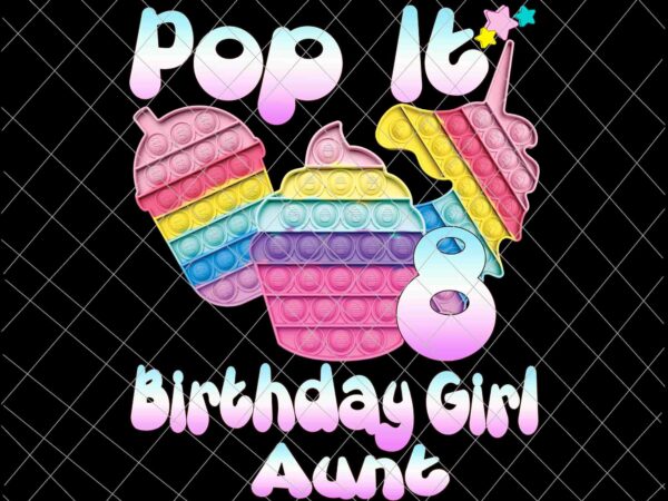 Birthday girl pop it 8th png, 8th birthday gir png, aunt pop it birthday girl png, birthday girl png, pop it png t shirt template