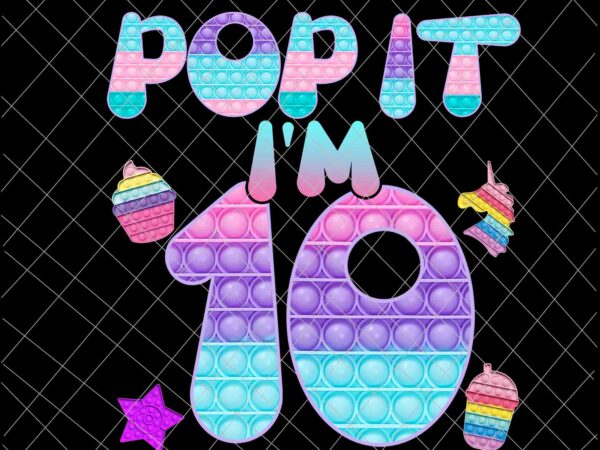 Pop it i am 10 years old png, 10th birthday png, 10th birthday pop it png, pop it birthday png t shirt illustration