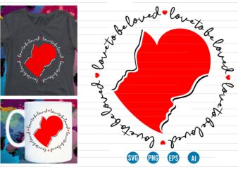 love to be loved valentines t shirt design,love Heart Valentine SVG T shirt Design, valentines day t shirt design, valentines t shirt design, valentine quotes, valentine t shirt design, valentines