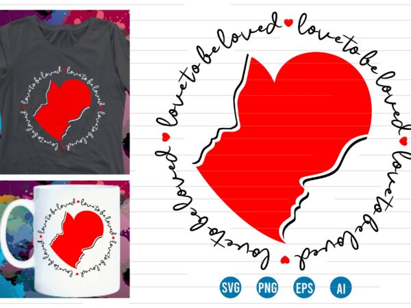 Love to be loved valentines t shirt design,love heart valentine svg t shirt design, valentines day t shirt design, valentines t shirt design, valentine quotes, valentine t shirt design, valentines