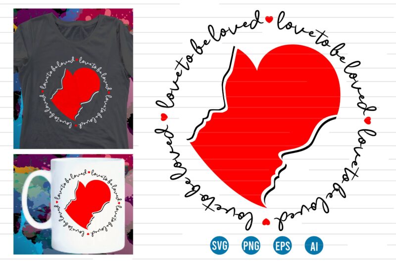 love to be loved valentines t shirt design,love Heart Valentine SVG T shirt Design, valentines day t shirt design, valentines t shirt design, valentine quotes, valentine t shirt design, valentines