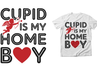 Valentine’s day t shirt design – Cupid is my home boy – valentines day svg design