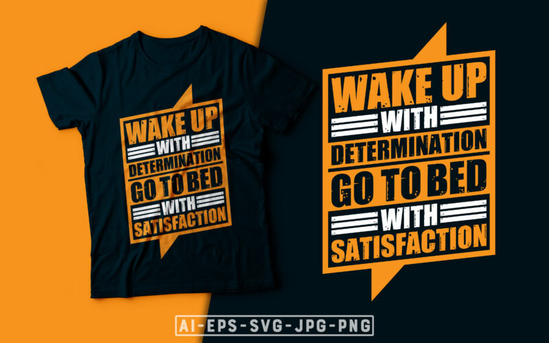 Wake Up With Determination Go To Bed With Satisfaction- motivational t-shirt design, motivational t shirts amazon, motivational t shirt print, motivational t-shirt slogan, motivational t-shirt quote, motivational tee shirts, best