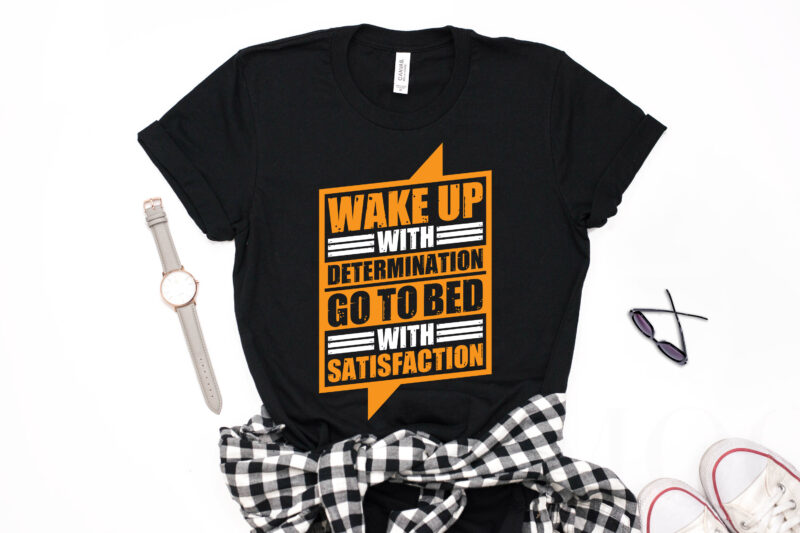 Wake Up With Determination Go To Bed With Satisfaction- motivational t-shirt design, motivational t shirts amazon, motivational t shirt print, motivational t-shirt slogan, motivational t-shirt quote, motivational tee shirts, best