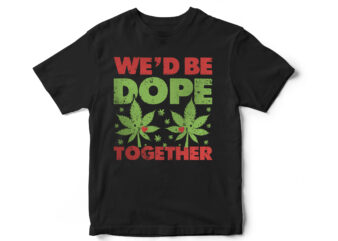 We dope, Keep it rolling, this is how I roll, weed, weed leaf, marijuana, rollers, its natural, smoke, medical weed, t shirt design