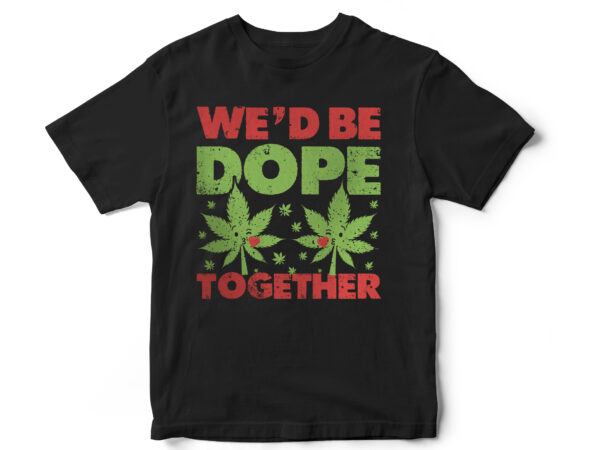 We dope, keep it rolling, this is how i roll, weed, weed leaf, marijuana, rollers, its natural, smoke, medical weed, t shirt design