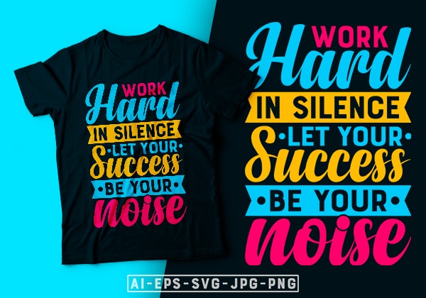Work hard in silence let your success be your noise- motivational t-shirt design, motivational t shirts amazon, motivational t shirt print, motivational t-shirt slogan, motivational t-shirt quote, motivational tee shirts,