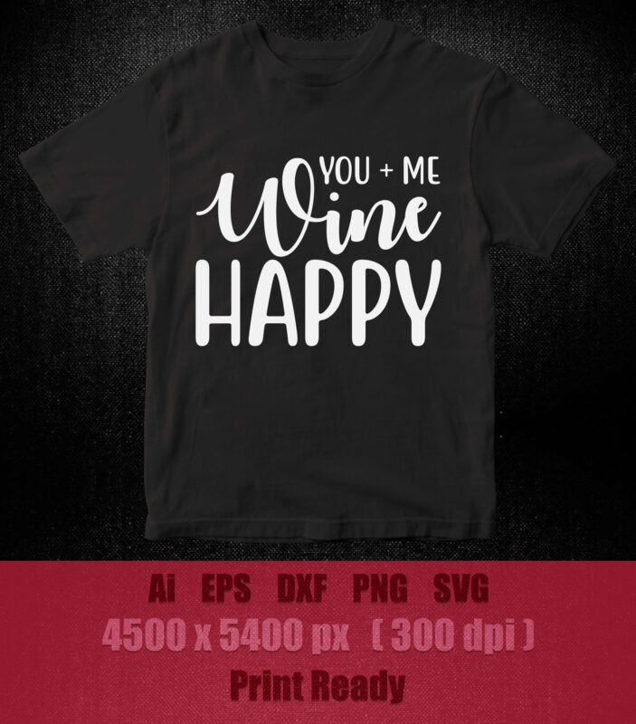YOU +ME WINE HAPPY SVG editable vector t-shirt design pritable files