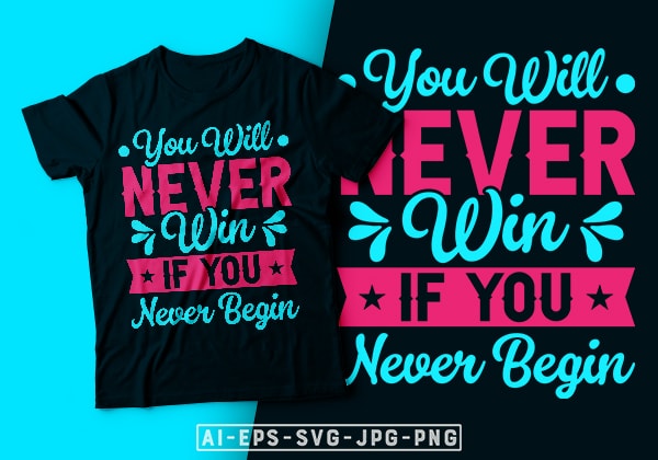 You will never win if you never begin- motivational t-shirt design, motivational t shirts amazon, motivational t shirt print, motivational t-shirt slogan, motivational t-shirt quote, motivational tee shirts, best motivational