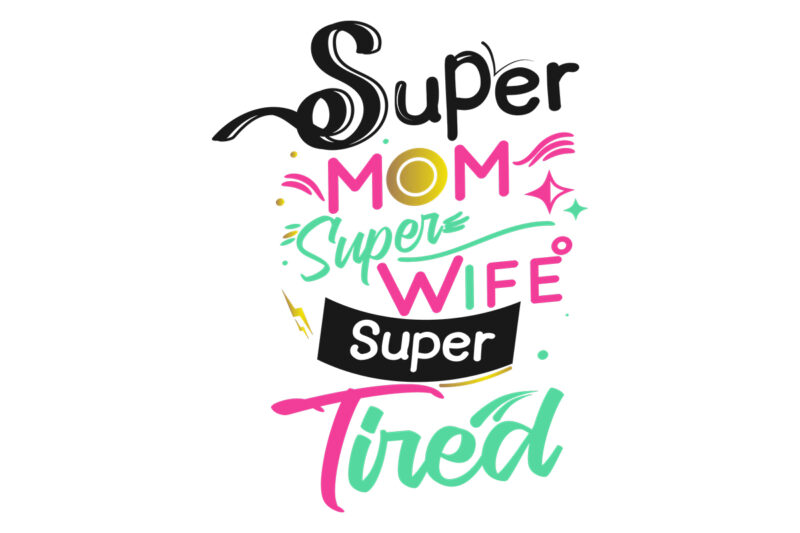 Super Mom Super Wife Super Tired Funny Typography T Shirt Design