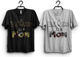 True Queen Is a Mom Typography T Shirt Design