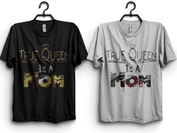 True queen is a mom typography t shirt design