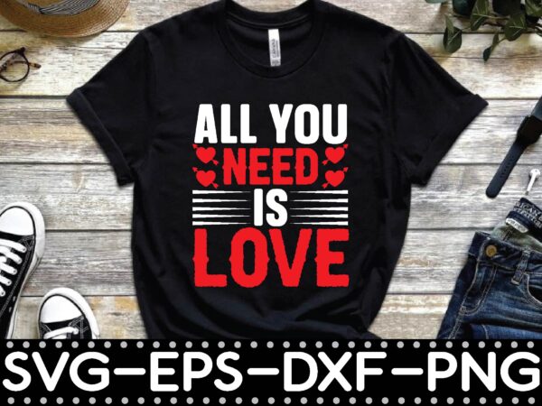 All you need is love t shirt vector