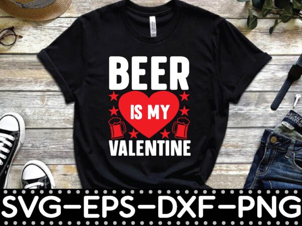 Beer is my valentine t shirt template