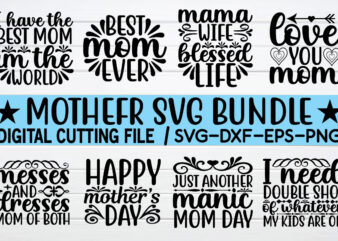 Mother svg bundle mother day svg, mothers day, happy mothers day, mom svg, best mom ever, mom, for mom, love svg, mothers day svg, day as a mom, mom battery, t shirt designs for sale