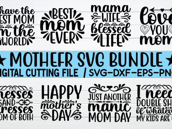 Mother svg bundle mother day svg, mothers day, happy mothers day, mom svg, best mom ever, mom, for mom, love svg, mothers day svg, day as a mom, mom battery, t shirt designs for sale