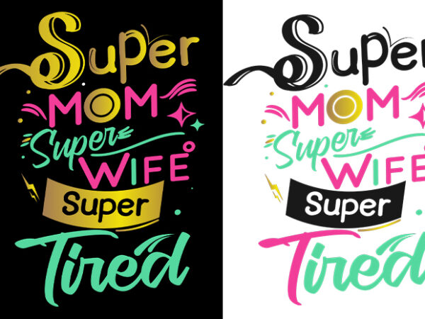 Super mom super wife super tired funny typography t shirt design