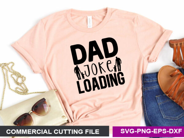 Dad joke loading svg t shirt vector illustration