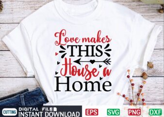 Love Makes This House a Home valentine svg, valentines day svg, valentine, valentines svg, valentine svg, valentines day, svg, happy valentines day, svg files, love, couple, craft supplies tools, valentine