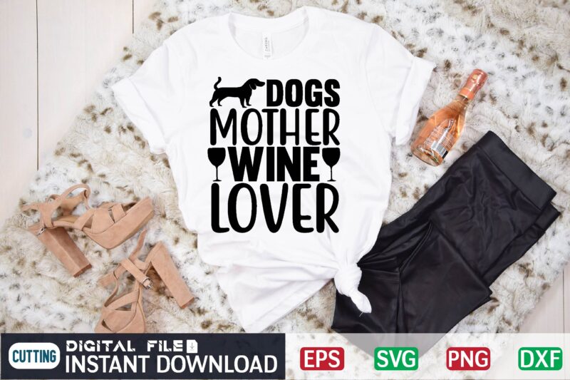 Dogs mother wine lover dog mother wine lover, wine lover, dog, dog lover, wine, dog mother, dogs, dog mom, mother, dogs make everything better, pet, dogs make me happy, puppy,