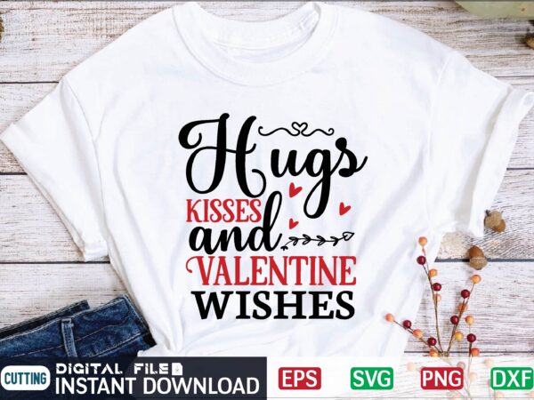 Hugs kisses and valentine wishes valentine svg, valentines day svg, valentine, valentines svg, valentine svg, valentines day, svg, happy valentines day, svg files, love, couple, craft supplies tools, valentine svg graphic t shirt