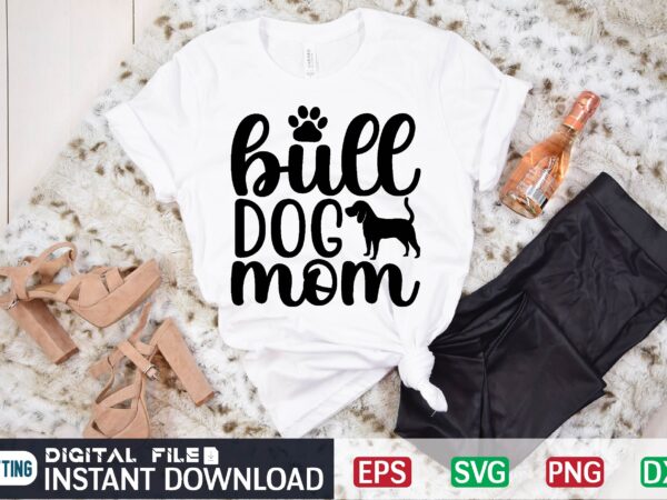 Bulldog mom french bulldog, bulldog, frenchie, dog, english bulldog, puppy, dogs, dog mom, dog lover, pet, french bulldog mom, cute, bulldog mom, puppies, funny, pug, mom, pets, german shepherd, dog t shirt template