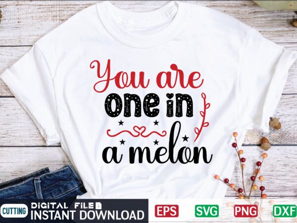 You are one in a melon valentine svg, valentines day svg, valentine, valentines svg, valentine svg, valentines day, svg, happy valentines day, svg files, love, couple, craft supplies tools, valentine t shirt design template