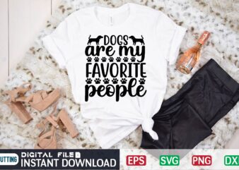 Dogs are my favorite people dogs are my favorite people, dogs, dogs over people, love dogs, dog, favorite dogs, german shepherd, cute dogs, love, dog lover, people, these are my t shirt vector illustration