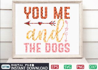 you me and the dogs Valentine Svg Bundle, Svg Cricutsvg Bundlesvalentines Day Svg, Love Svg, Cut File For Cricut.silhouette, Sublimation Designs Downloads, Romantic Svg Bundle, Valentines Day Quote Png, Love