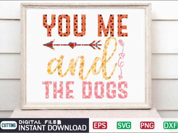 You me and the dogs valentine svg bundle, svg cricutsvg bundlesvalentines day svg, love svg, cut file for cricut.silhouette, sublimation designs downloads, romantic svg bundle, valentines day quote png, love