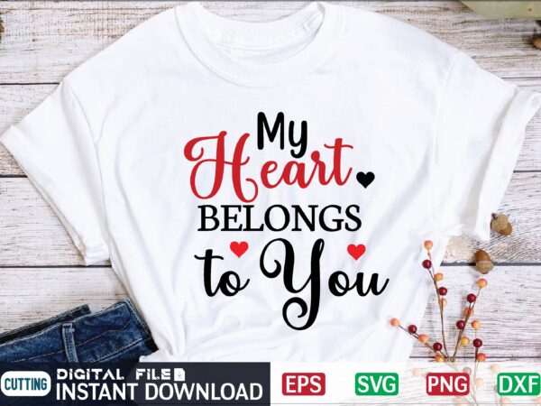 My heart belongs to you valentine svg, valentines day svg, valentine, valentines svg, valentine svg, valentines day, svg, happy valentines day, svg files, love, couple, craft supplies tools, valentine svg t shirt designs for sale