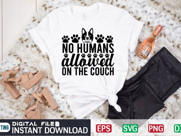 No humans allowed on the couch humans, couch, lounge, dog, sofa, sofa cat, humour, funny, pets, this new year, find the perfect design for less-stress-more-smiles you., cat, dogs, paws, quotes,