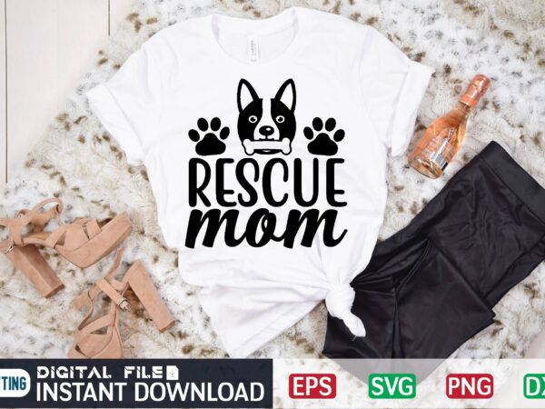 Rescue mom dog, rescue, dog mom, dogs, puppy, pitbull, mom, adopt, cute, dog lover, puppies, pit bull, pet, cat, love, animal rescue, adopt dont shop, animal, adoption, dog rescue, cats, funny, paw, dad, rescue dog, breed, pup, dog dad, pets, pitbull mom t shirt design online