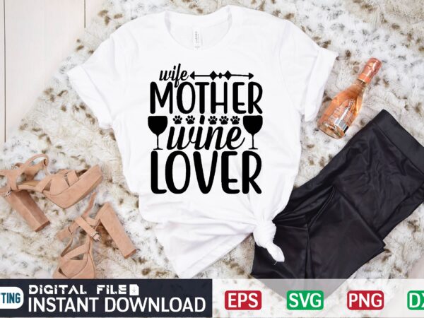 Wife mother wine lover wine lover, mother, wine, wife, wine drinker, pet owner, mom, wife birthday, wine wife, i love wine, for wife, christmas wine, for her, her birthday, for t shirt design for sale