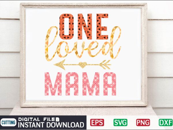 One loved mama valentine svg bundle, svg cricutsvg bundlesvalentines day svg, love svg, cut file for cricut.silhouette, sublimation designs downloads, romantic svg bundle, valentines day quote png, love saying cut