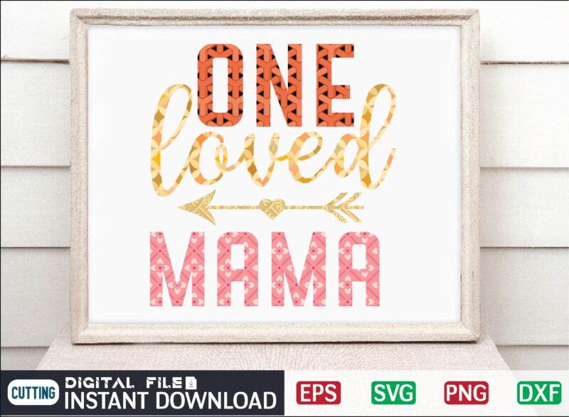 one loved mama Valentine Svg Bundle, Svg Cricutsvg Bundlesvalentines Day Svg, Love Svg, Cut File For Cricut.silhouette, Sublimation Designs Downloads, Romantic Svg Bundle, Valentines Day Quote Png, Love Saying Cut