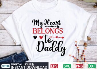 My Heart Belongs to Daddy valentine svg, valentines day svg, valentine, valentines svg, valentine svg, valentines day, svg, happy valentines day, svg files, love, couple, craft supplies tools, valentine svg t shirt designs for sale