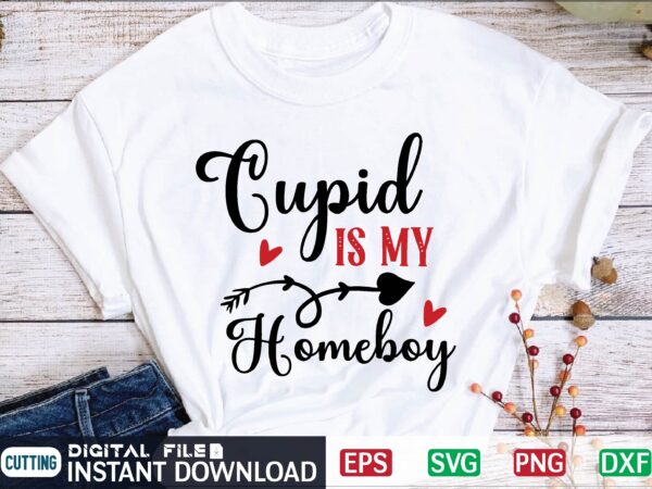 Cupid is my homeboy valentine svg, valentines day svg, valentine, valentines svg, valentine svg, valentines day, svg, happy valentines day, svg files, love, couple, craft supplies tools, valentine svg file, t shirt vector file