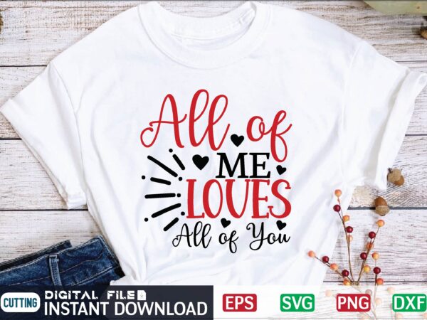 All of me loves all of you valentine svg, valentines day svg, valentine, valentines svg, valentine svg, valentines day, svg, happy valentines day, svg files, love, couple, craft supplies tools, t shirt vector