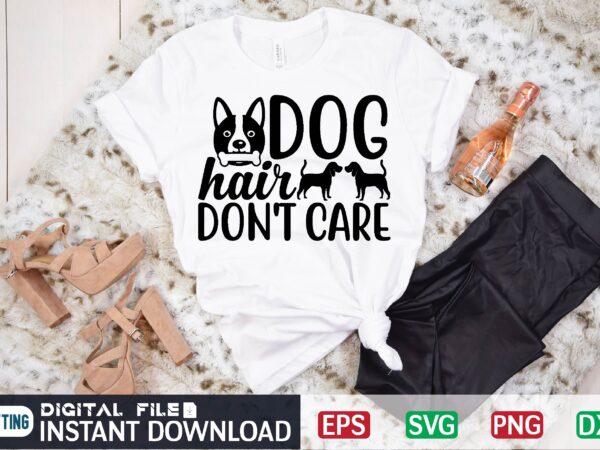 Dog hair don’t care dog, dog hair dont care, dog hair, hair, dog lover, cat hair dont care, funny, dont care, puppy, dogs, pet, animal, care, cute, cat, dog cute, t shirt vector illustration