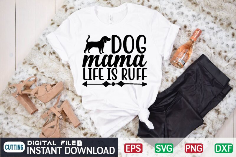 Dog mama life is ruff dog, dog mom, dog lover, dogs, puppy, pet, dog mama, paw, animal, mom, funny, cute, mama, puppies, ruff, pets, mother, dog lovers, dog mama life
