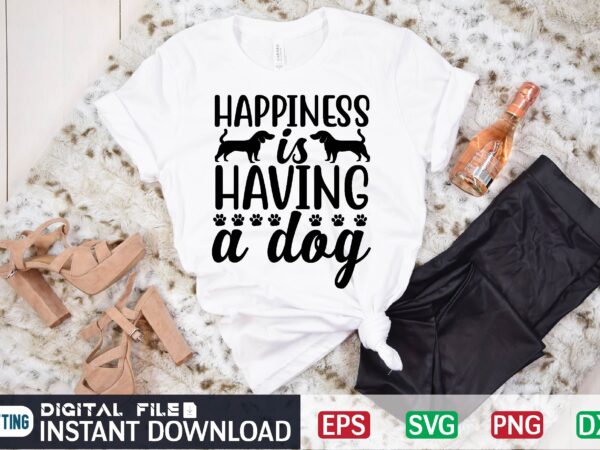 Happiness is having a dog dog, dog lover, puppy, happiness is having a dog, pet, dogs, dog mom, pets, cute, golden retriever, german shepherd, animal, puppies, canine, animals, doggie, dog love, paw, love dogs, dog family, funny, dog quote, doggo, i love dogs, dog owner, dog mama, national dog day, love dog, international dog day, puppy mom graphic t shirt
