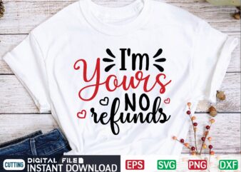 I’m Yours No Refunds valentine svg, valentines day svg, valentine, valentines svg, valentine svg, valentines day, svg, happy valentines day, svg files, love, couple, craft supplies tools, valentine svg file,