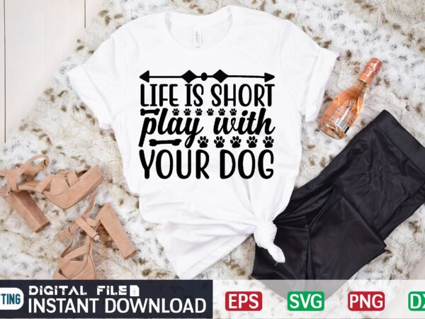Life is short play with your dog dog, doggo, dog lover, pet, puppy, dogs, cute, animal, funny, animals, puppies, love, meme, trending, friendship, doggie, girls, heartbeat, i love, buddy, friend, t shirt vector graphic