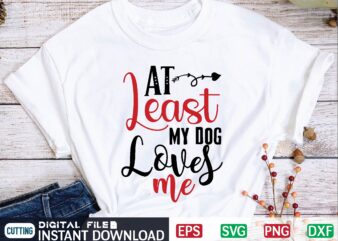 At Least My Dog Loves Me valentine svg, valentines day svg, valentine, valentines svg, valentine svg, valentines day, svg, happy valentines day, svg files, love, couple, craft supplies tools, valentine t shirt vector