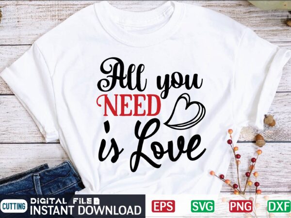 All you need is love valentine svg, valentines day svg, valentine, valentines svg, valentine svg, valentines day, svg, happy valentines day, svg files, love, couple, craft supplies tools, valentine svg t shirt vector
