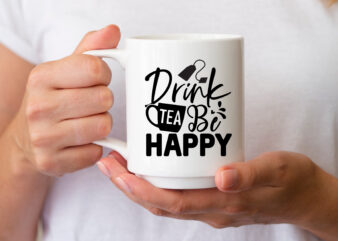 drink tea be happy SVG t shirt vector illustration