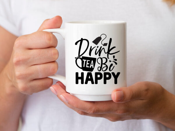 Drink tea be happy svg t shirt vector illustration