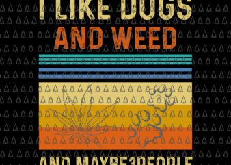 I Like Dogs And Weed And Maybe 3 People Svg, Dogs And Weed Svg, Funny Dogs And Weed Svg